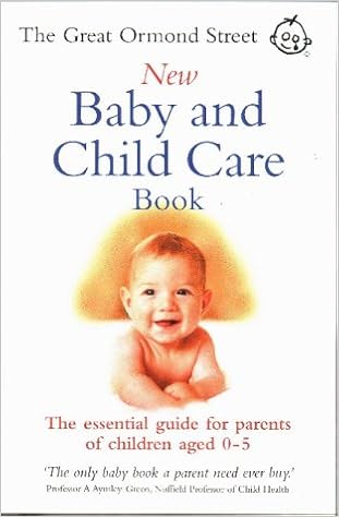 The Great Ormond Street New Baby Child Care Book The Essential Guide For Parents Of Children Aged 0 5 Amazon Co Uk Messenger Maire Hilton Tessa 9780091852993 Books