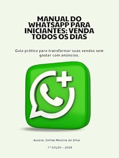 Livro Manual do WhatsApp para iniciantes: venda todos os dias: Guia prático para transformar suas vendas sem gastar com anúncios