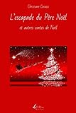 L'escapade du Père Noël et autres contes de Noël (French Edition) by 