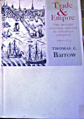 Trade and Empire: The British Customs Service in Colonial America by Thomas C. Barrow