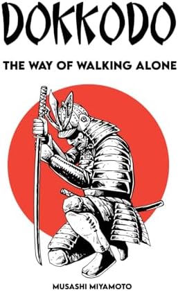 Musashi's Dokkodo (The Way of Walking Alone): Half Crazy, Half