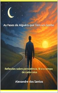 Livro As Fases de Alguém que Tem um Sonho: Reflexões sobre persistência, fé e o tempo de cada coisa