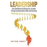 Leadership: Gain Confidence to Influence as a Leader Through Communication Skills and Coaching
