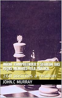 Livro Início: Compreender o segredo das peças menores pela prática.: 260 posições a resolver
