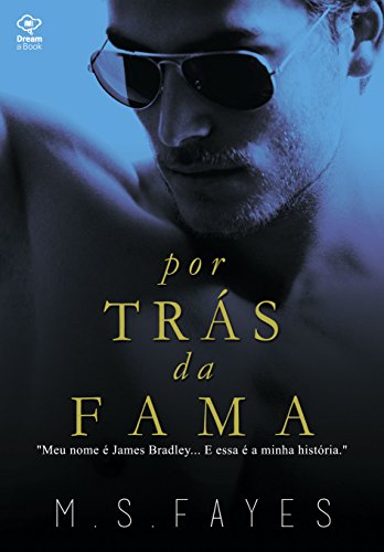 por TrÃ¡s da Fama: Meu nome Ã© James Bradley... E essa Ã© a minha histÃ³ria. por [Fayes, M. S.]