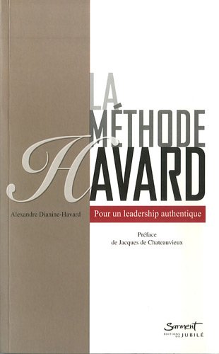 La méthode Havard : Pour un leadership authentique by Alexandre Havard
