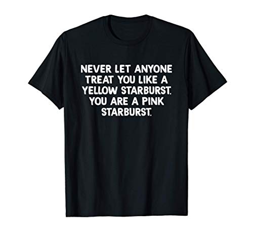 Never Let Anyone Treat You Like A Yellow Starburst