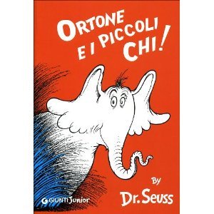 Ortone e i piccoli Chi [ Italian edition of : Horton Hears a Who ] - Dr. Seuss