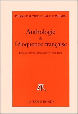 Amazon Fr Anthologie De L Eloquence Francaise De Jean Calvin A Marguerite Yourcenar Lombard Paul Dauzier Pierre Livres