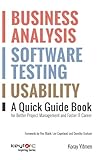 Business Analysis, Software Testing, Usability : A Quick Guide Book for Better Project Management and Faster IT Career