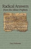 Radical Answers : Modern Messages from the Minor Prophets, Holloway, Gary, 0891124497