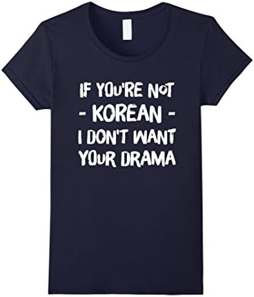 Womens If You're Not Korean I Don't Want Your Drama T-Shirt XL Navy