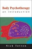 Body Psychotherapy : An Introduction, Totton, Nick, 0335210392