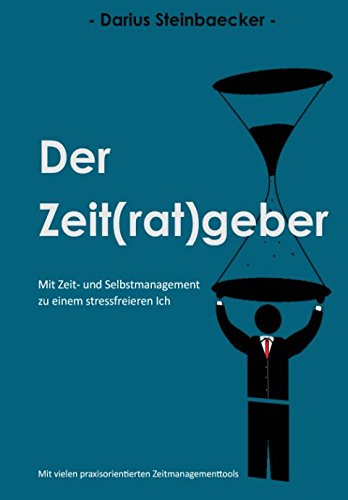 Download Der Zeit(rat)geber: Mit Zeit- und Selbstmanagement zu einem stressfreieren Ich (German Edition)