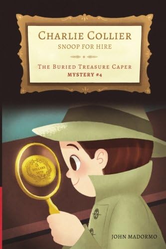The Buried Treasure Caper: Charlie Collier Snoop for Hire - Mystery #4: Volume 4 Paperback – 20 Dec 2016