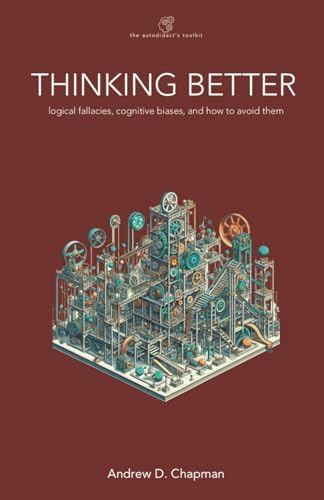 Good Thinking: Why Flawed Logic Puts Us All at Risk and How
