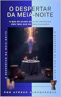 Livro O DESPERTAR DA MEIA-NOITE: O que os olhos da alma enxergam por trás dos dogmas humanos
