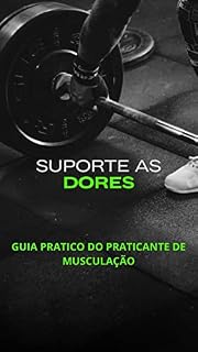 Livro SUPORTE AS DORES: Guia pratico do praticante de musculação