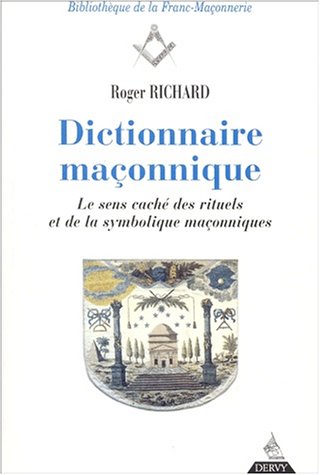 Dictionnaire maçonnique. Le sens caché des rituels et de la symbolique maçonniques by Roger Richard