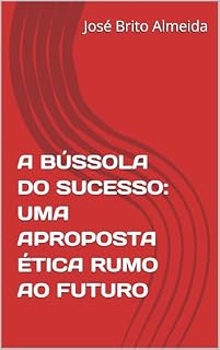 Livro A BÚSSOLA DO SUCESSO: UMA APROPOSTA ÉTICA RUMO AO FUTURO