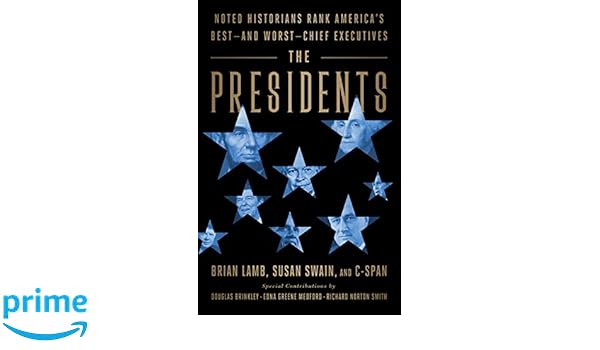 The Presidents Noted Historians Rank America S Best And Worst - the presidents noted historians rank america s best and worst chief executives br!   ian lamb susan swain douglas brinkley richard norton smith