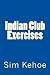 Indian Club Exercises by Sim Kehoe