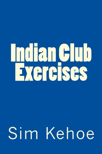 Indian Club Exercises by Sim Kehoe