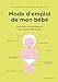 Mode d'emploi de mon bébé by 