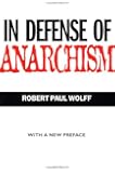 In Defense of Anarchism (with a New Preface)