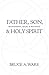 Father, Son, and Holy Spirit: Relationships, Roles, and Relevance