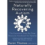 Naturally Recovering Autism: The Complete Step By Step Resource Handbook for Parents