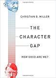 Christian B. Miller, "The Character Gap: How Good Are We?" (Oxford UP, 2018)