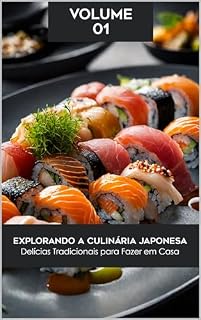 Livro Explorando a Culinária Japonesa: Delícias Tradicionais para Fazer em Casa (Alimente sua Mente e Nutra seu Corpo)