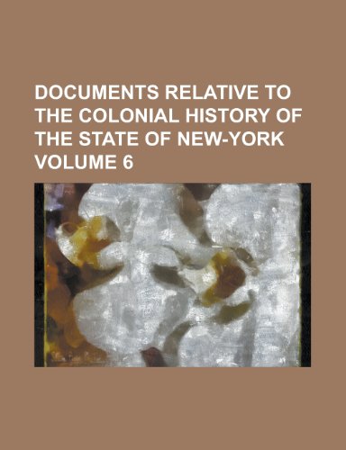 Download Documents Relative to the Colonial History of the State of New-York Volume 6 Download Documents Relative to the Colonial History of the State of New-York Volume 6