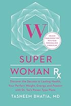 Super Woman Rx: Unlock the Secrets to Lasting Health, Your Perfect Weight, Energy, and Passion with Dr. Taz's Power Type Plans Super Woman Rx: Unlock the Secrets to Lasting Health, Your Perfect Weight, Energy, and Passion with Dr. Taz's Power Type Plans