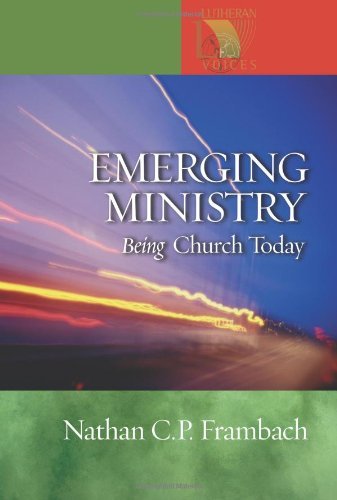 Emerging Ministry: Being Church Today (Lutheran Voices) by Nathan Frambach