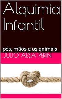 Livro Alquimia Infantil: pés, mãos e os animais