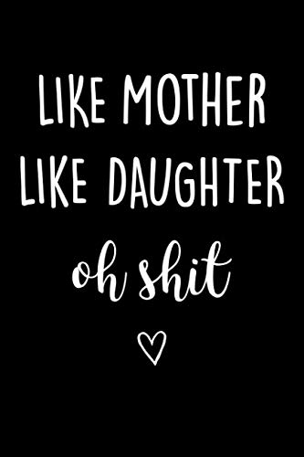 [D0wnl0ad] Like Mother Like Daughter Oh Shit: Journal, Funny Birthday Present for Best Friend, Swearing Gag Gif [T.X.T]