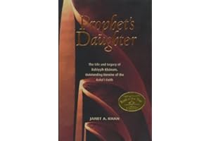 Prophet's Daughter: The Life and Legacy of Bahiyyih Khanum, Outstanding Heroine of the Bahai Faith