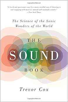 The Sound Book: The Science of the Sonic Wonders of the World The Sound Book: The Science of the Sonic Wonders of the World