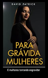 Livro Para mulheres grávidas: Um guia perfeito para gestantes e mulheres que estão tentando engravidar