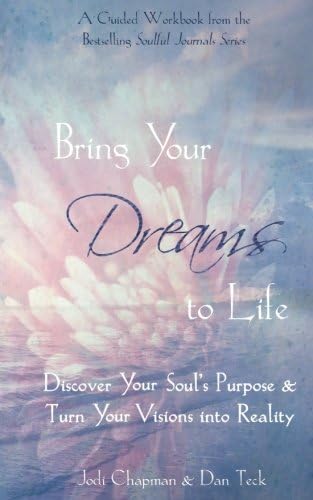 Bring Your Dreams to Life: Discover Your Soul’s Purpose & Turn Your Visions into Reality (Soulful Journals)