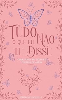 Livro Tudo o que eu não te disse: Coletânea de textos e poemas de amor