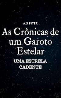 Livro As Crônicas de um Garoto Estelar.: Uma Estrela Cadente (As Cronicas de um Garoto Estelar Livro 1)