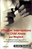 Effective Interventions for Child Abuse and Neglect : An Evidence-Based Approach to Planning and Evaluating Interventions, Macdonald, Geraldine M., 0471491462