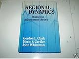 Regional Dynamics : Studies in Adjustment Theory, Clark, Gordon L. and Gertler, Meric S., 0043303536
