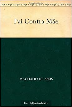 Pai Contra Mãe (Portuguese Edition): Machado de Assis: 9781624500527 ...