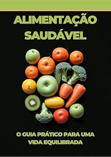 Livro Alimentação Saudável - O Guia Prático para uma Vida Equilibrada