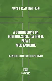 Livro A Contribuição da Doutrina Social da Igreja para o Meio Ambiente: o ambiente como bem coletivo comum