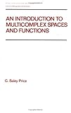 An Introduction to Multicomplex Spaces and Functions, Price, Griffit Baley, 082478345X